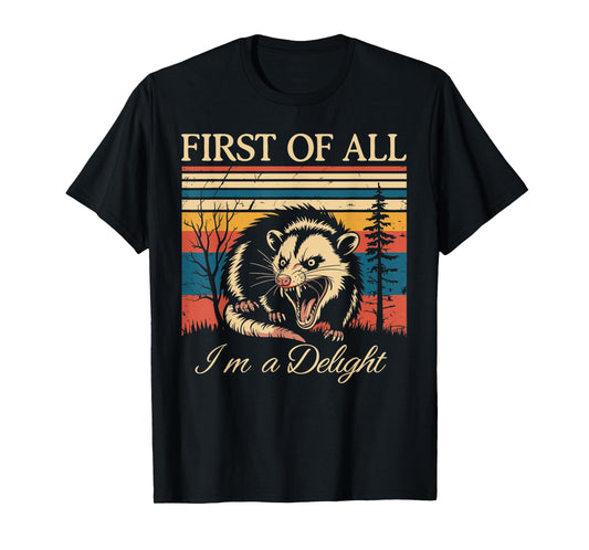First of All I'm A Delight Funny Sarcastic Angry Opossum T-Shirt