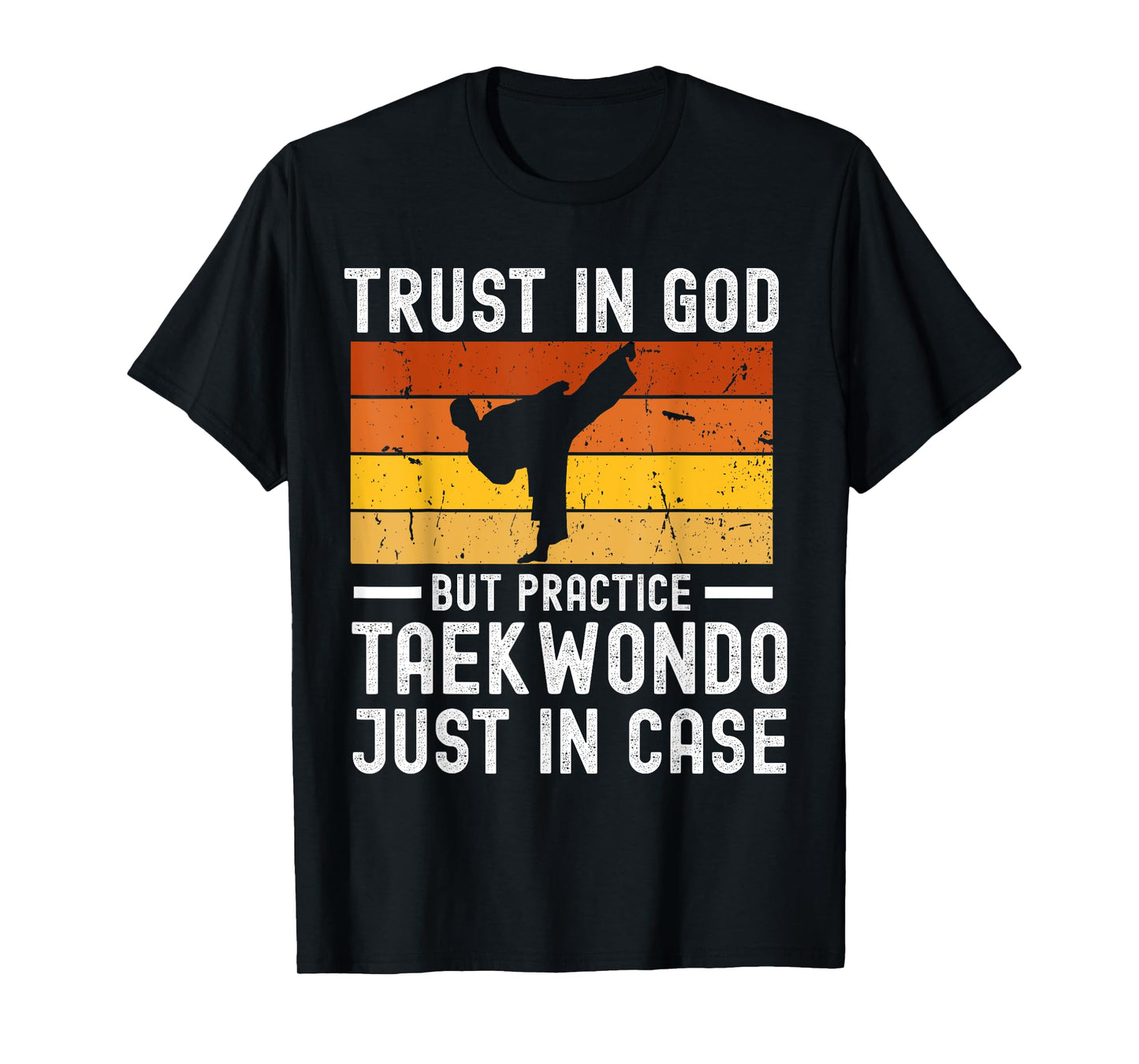 Trust in God but Practice Taekwondo Just in Case T-Shirt