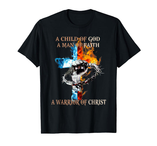 A Child Of God A Man Of Faith A Warrior Of Christ T-Shirt