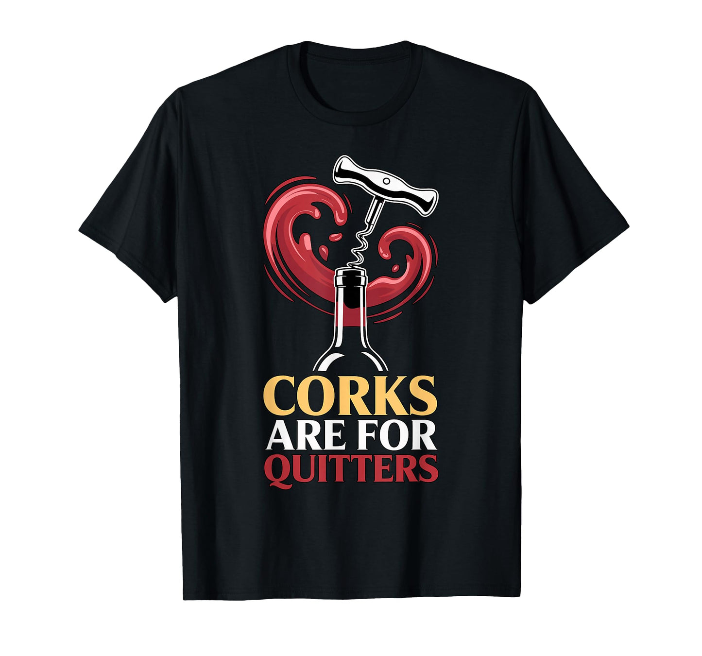 Corks are for Quitters Funny Wine Quote T-Shirt