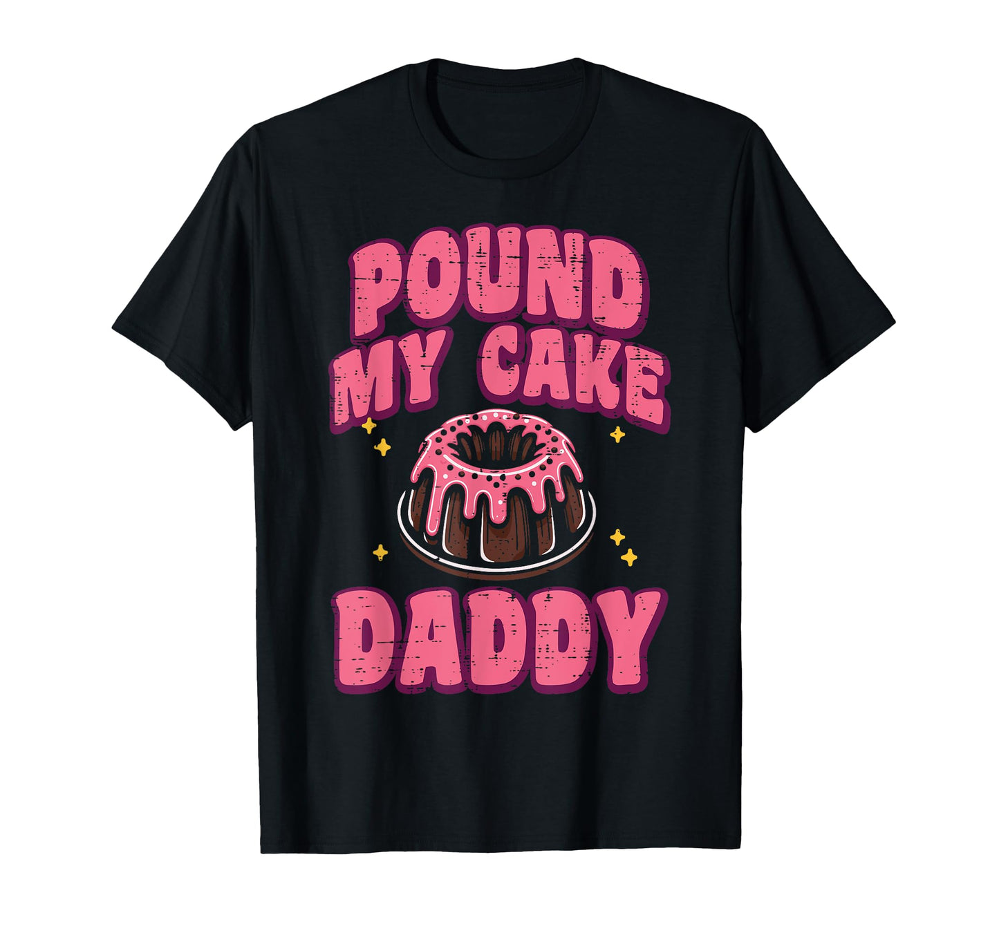 Inappropriate Pound My Cake Daddy Adult Humor Joke Gag Women T-Shirt