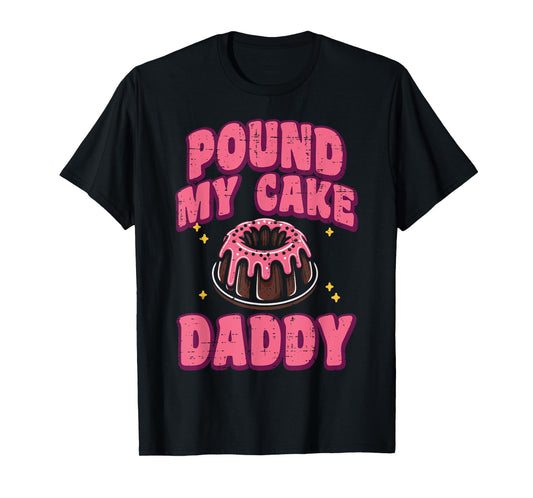 Inappropriate Pound My Cake Daddy Adult Humor Joke Gag Women T-Shirt
