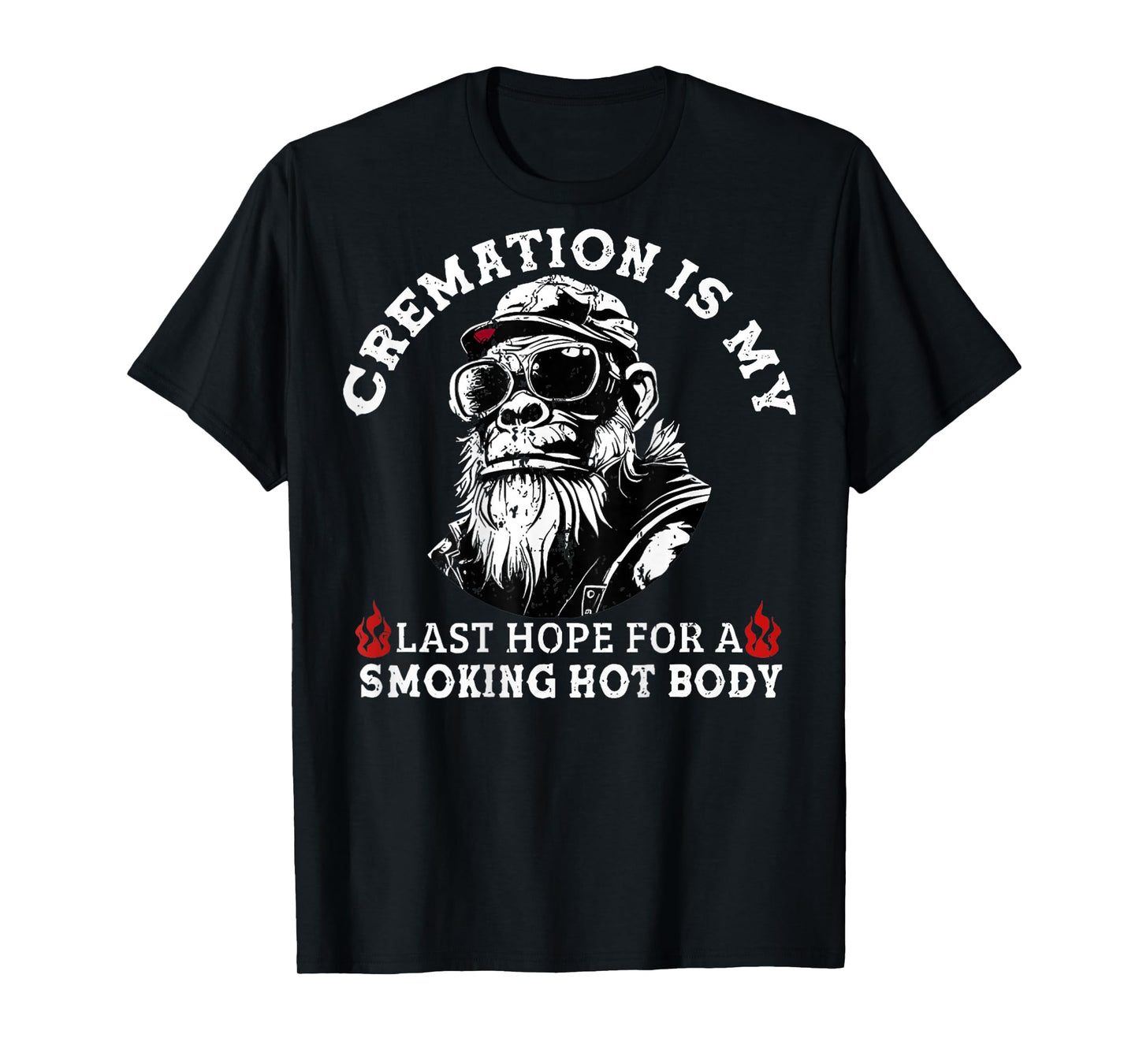 Cremation Is My Last Hope For a Smoking Hot Body (On Back) T-Shirt