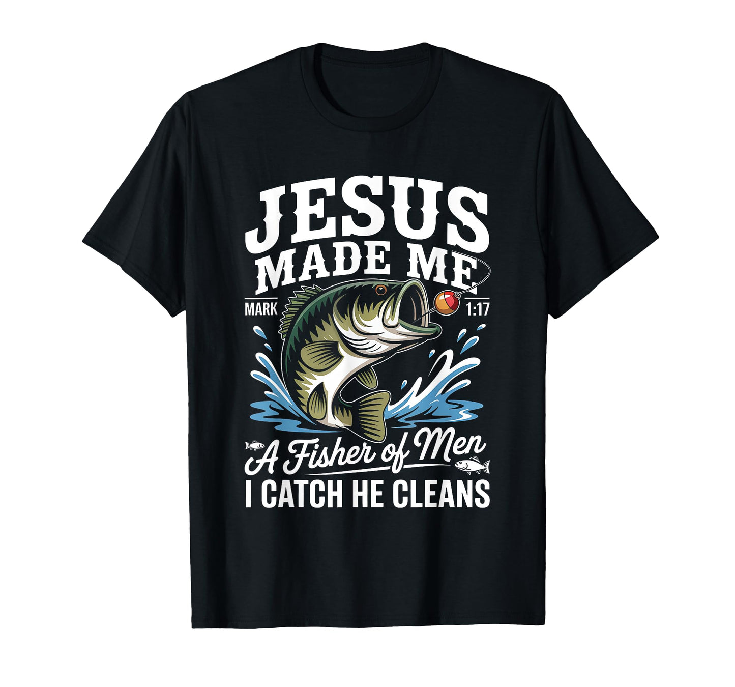 Jesus Made Me a Fisherman I Catch He Cleans Christian Bible T-Shirt