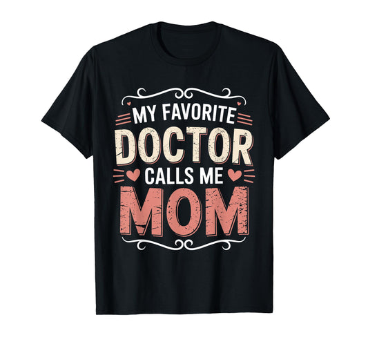 My Favorite Doctor Calls Me Mom Funny Medical Family Quotes T-Shirt