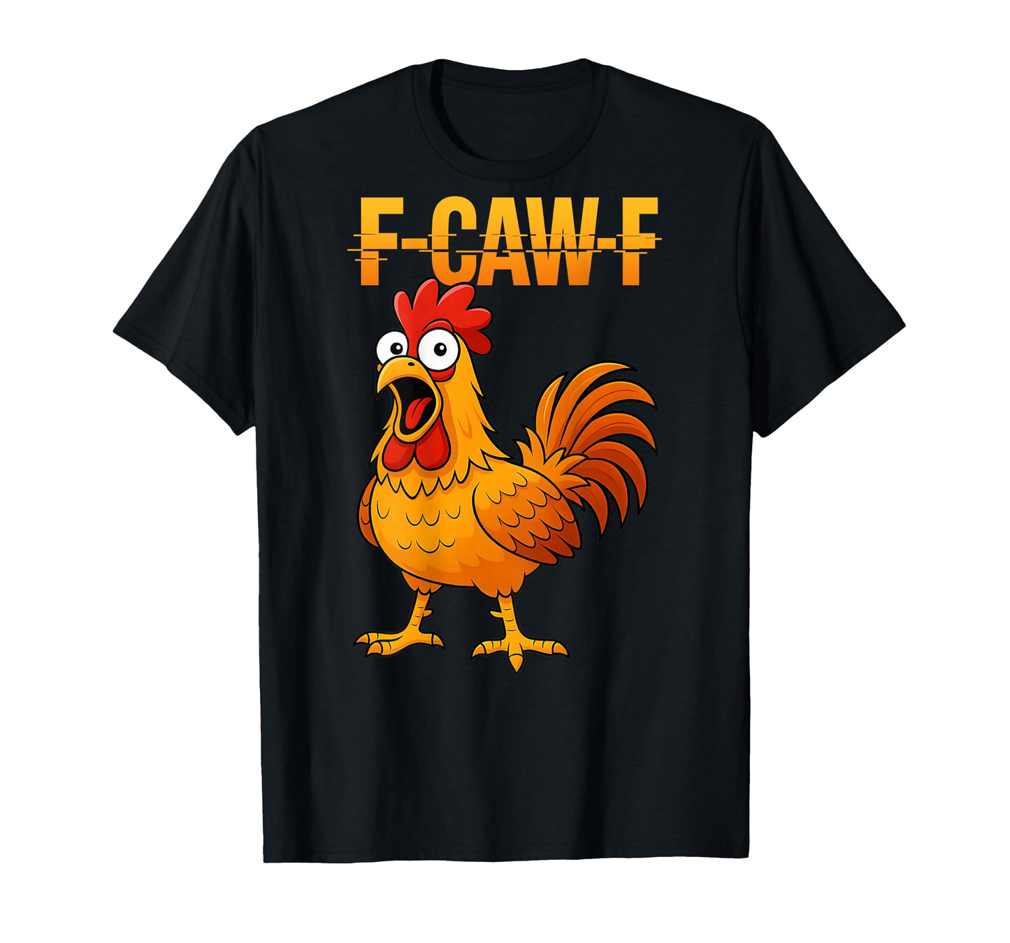 F-Caw-F Funny Chicken Humor Quote Rooster Meme (on Back) T-Shirt