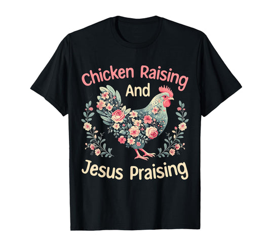 Chicken Raising and Jesus Praising Funny Floral Farmhouse T-Shirt