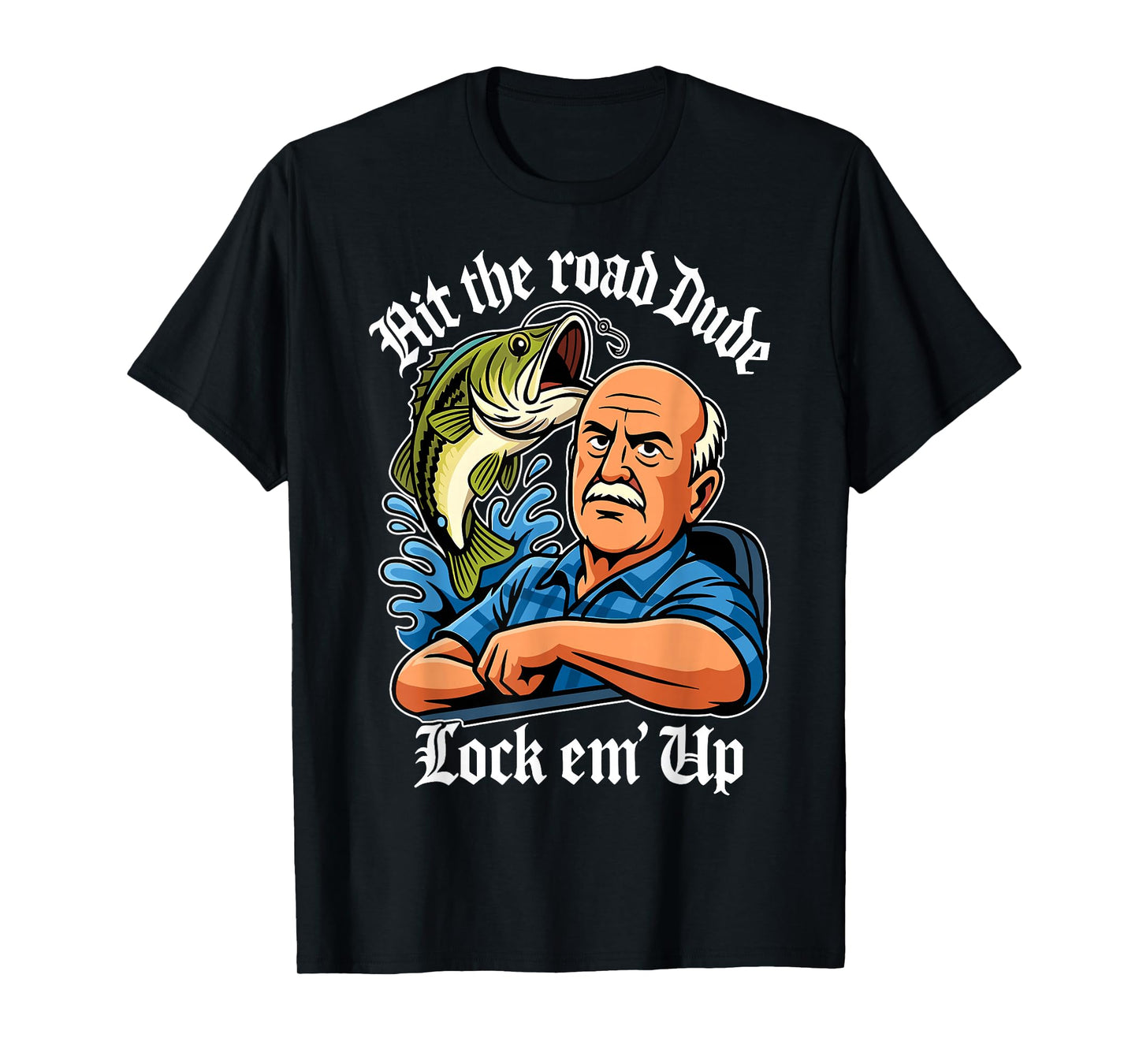 Hit The Road Dude Lock em' Up Funny for Men Women Kids T-Shirt