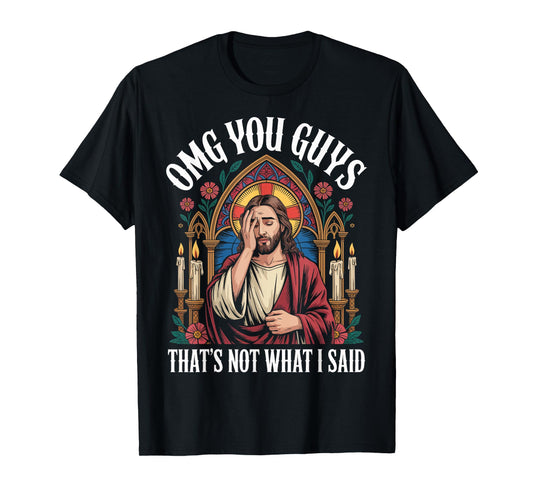 OMG You Guys I Never Said That Shirt Funny Jesus Gothic T-Shirt