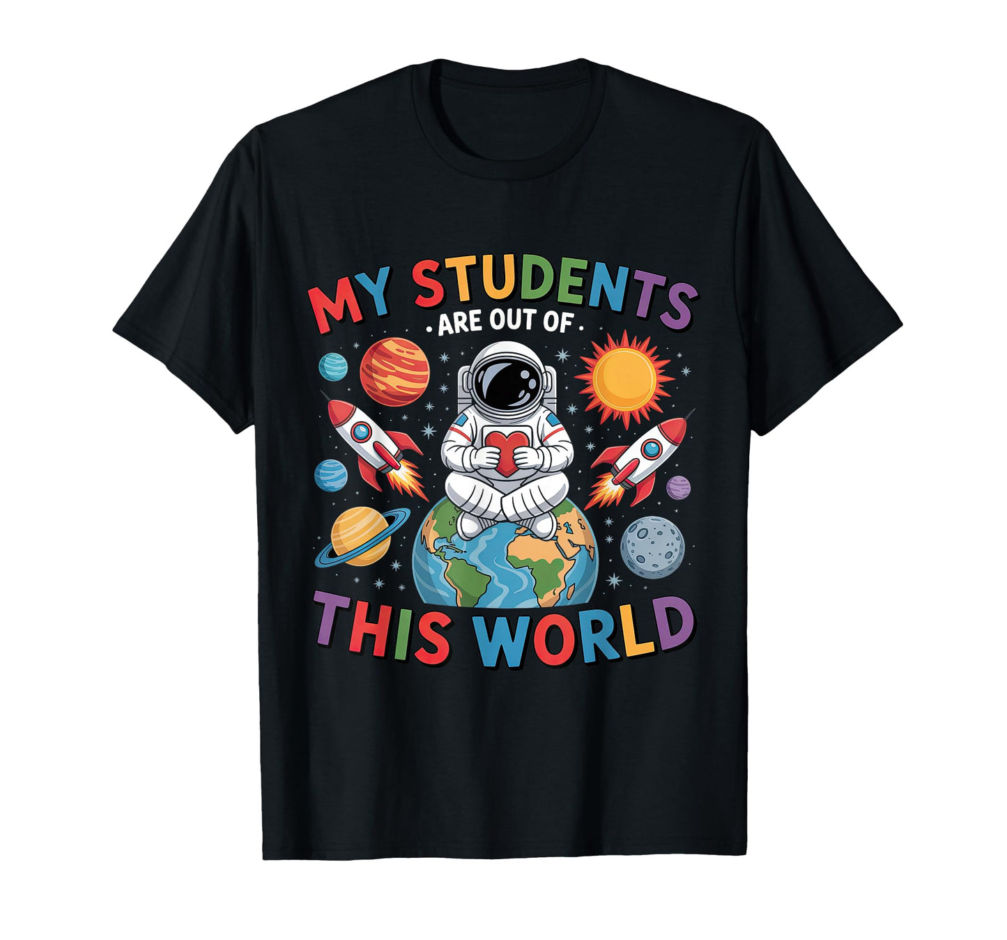 My Students Are Out Of This World Space Teacher T-Shirt