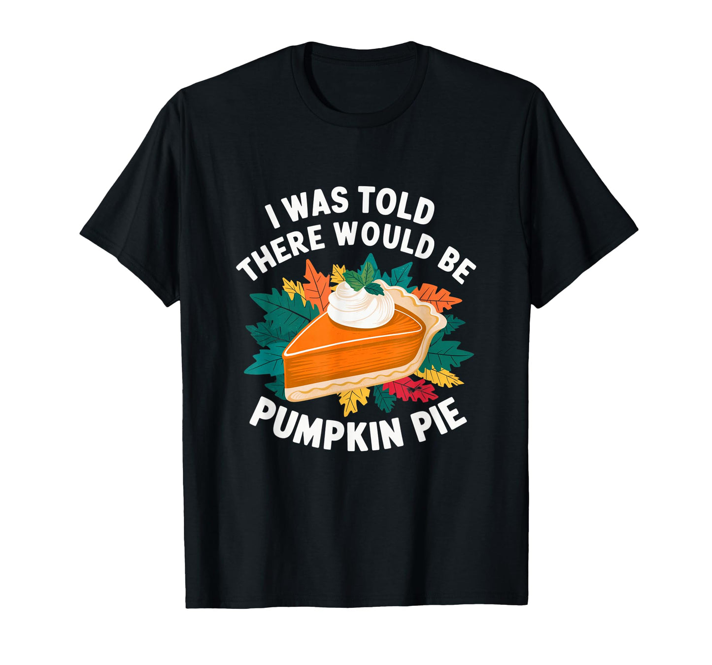I Was Told There Would Be Pumpkin Pie Cute Thanksgiving T-Shirt