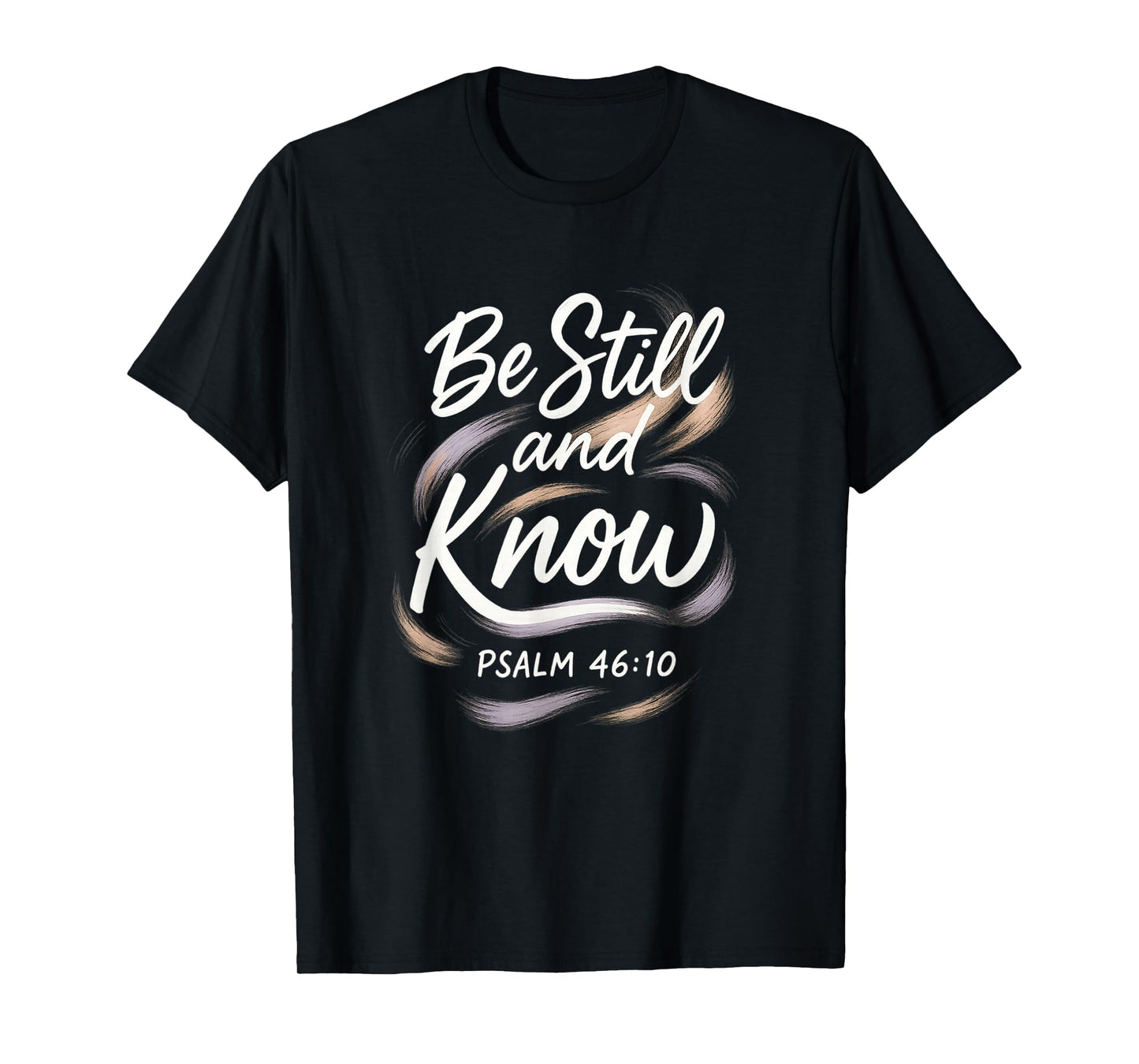 Be Still and Know Dreamy Pastel Psalm 46:10 | Religious T-Shirt