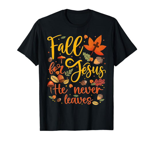Fall for Jesus He Never Leaves Autumn Fall Men Women Kids T-Shirt