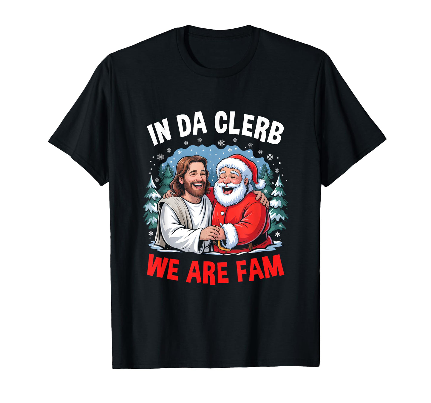 Funny Christian Christmas In Da Clerb We All Fam Santa Jesus T-Shirt