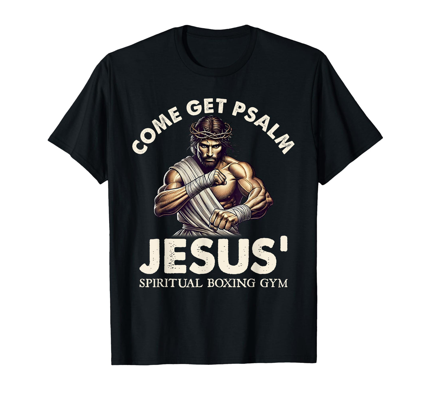 Come Get Psalm Jesus Spiritual Boxing Gym Faith Christian T-Shirt