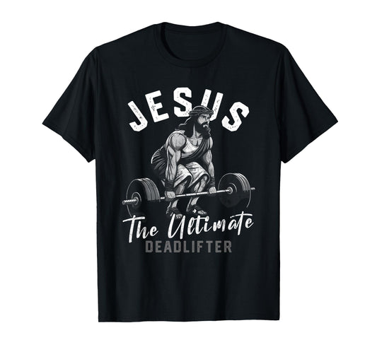 Funny Christian Gym Jesus The Ultimate Deadlifter Workout T-Shirt