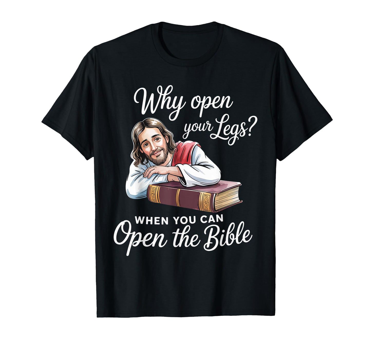 Groovy Jesus Why Open Your Legs When You Can Open The Bible T-Shirt