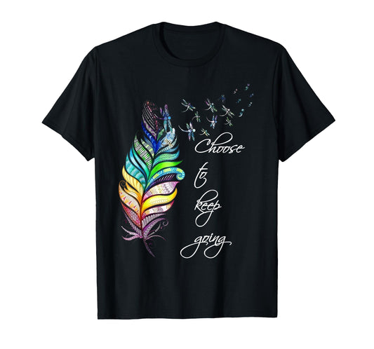Dragonfly Choose To Keep Going Mental Health Positive Quote T-Shirt