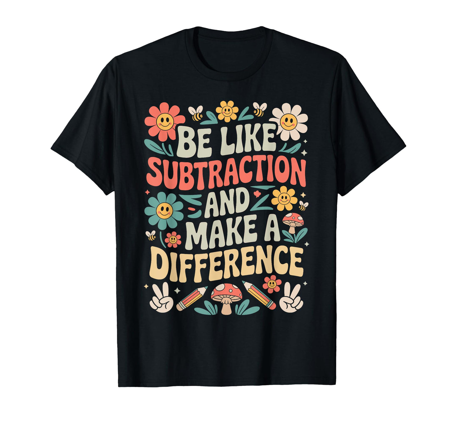 Be Like Subtraction And Make A Difference Funny Math Teacher T-Shirt