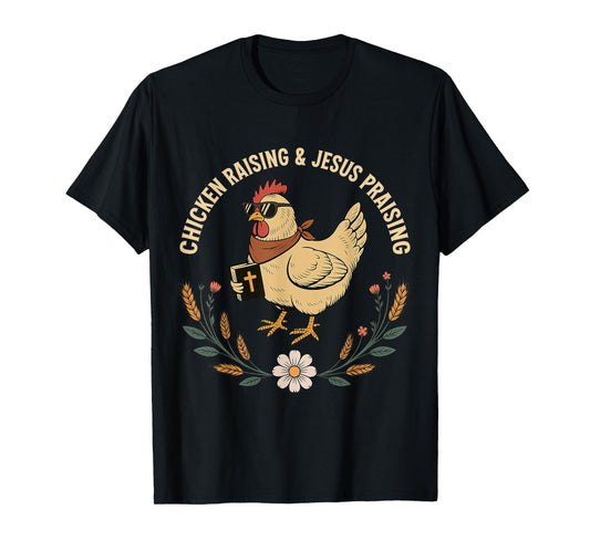 Chicken Raising and Jesus Praising Christian Farm Life T-Shirt