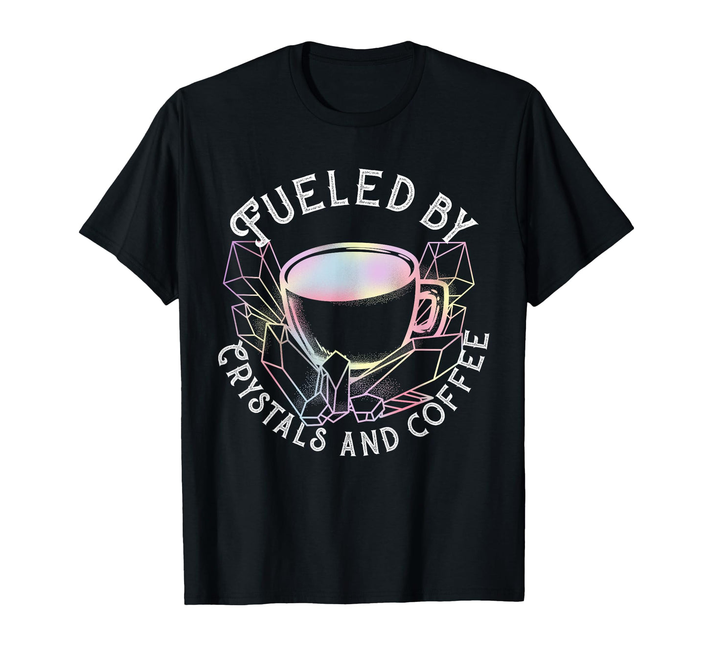 Fueled By Crystals And Coffee I Spiritual Chakra Gemstone T-Shirt