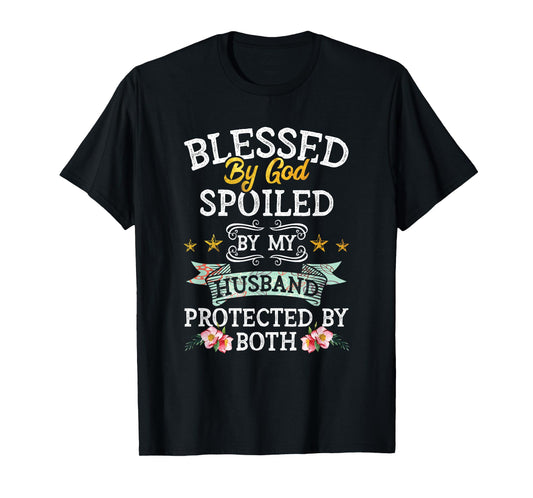 Blessed by God Spoiled by My Husband Protected By Both T-Shirt