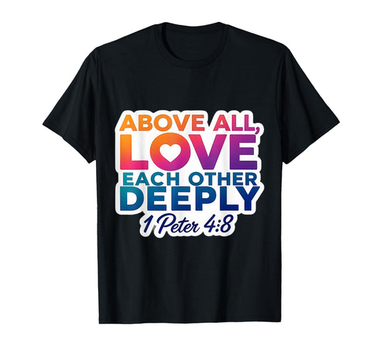 Above All Love Each Other Deeply God Christian Bible Verse T-Shirt