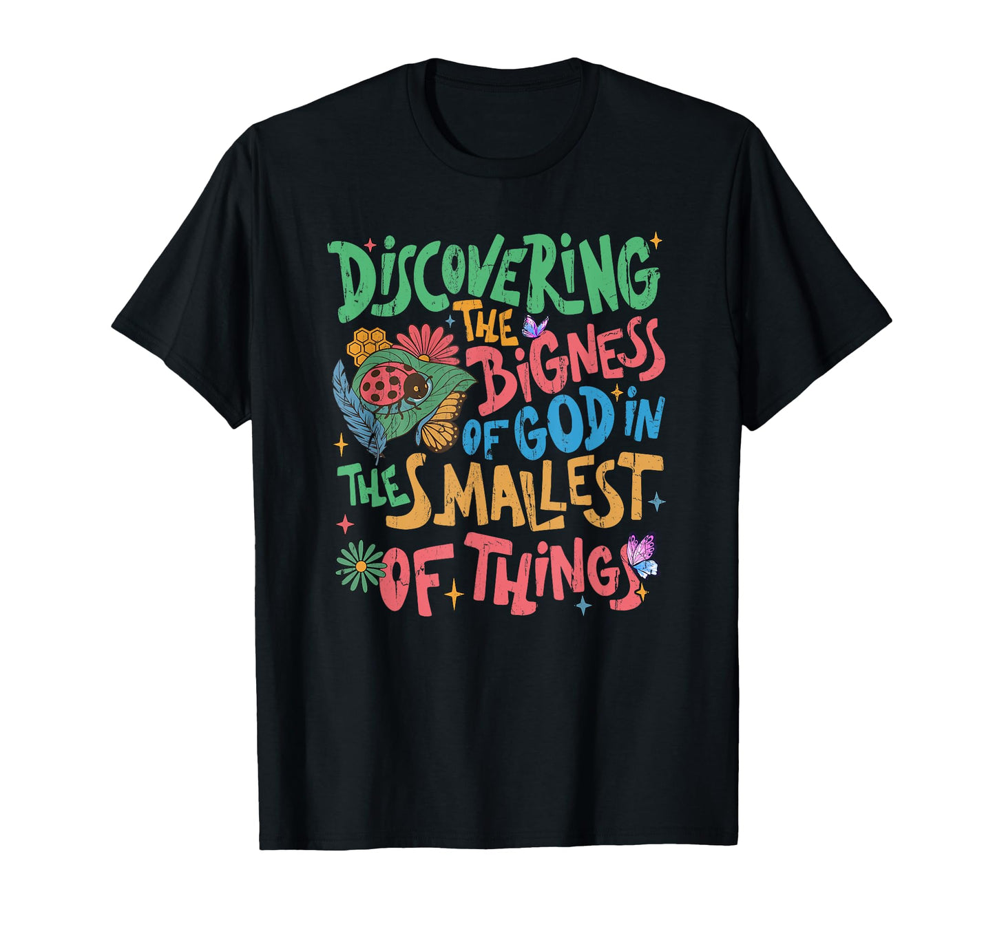 Discovering The Bigness Of God In The Smallest Of Things T-Shirt