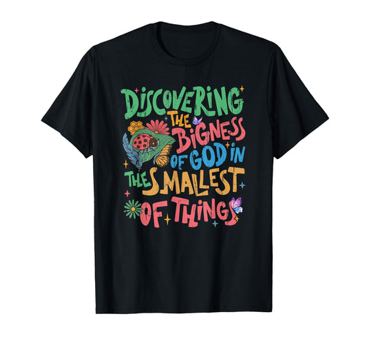 Discovering The Bigness Of God In The Smallest Of Things T-Shirt