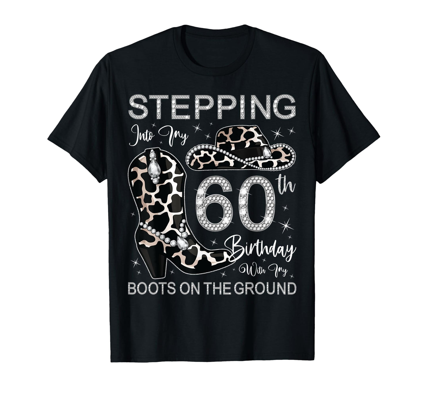 Stepping Into My 60th Birthday With My Boots On The Ground T-Shirt