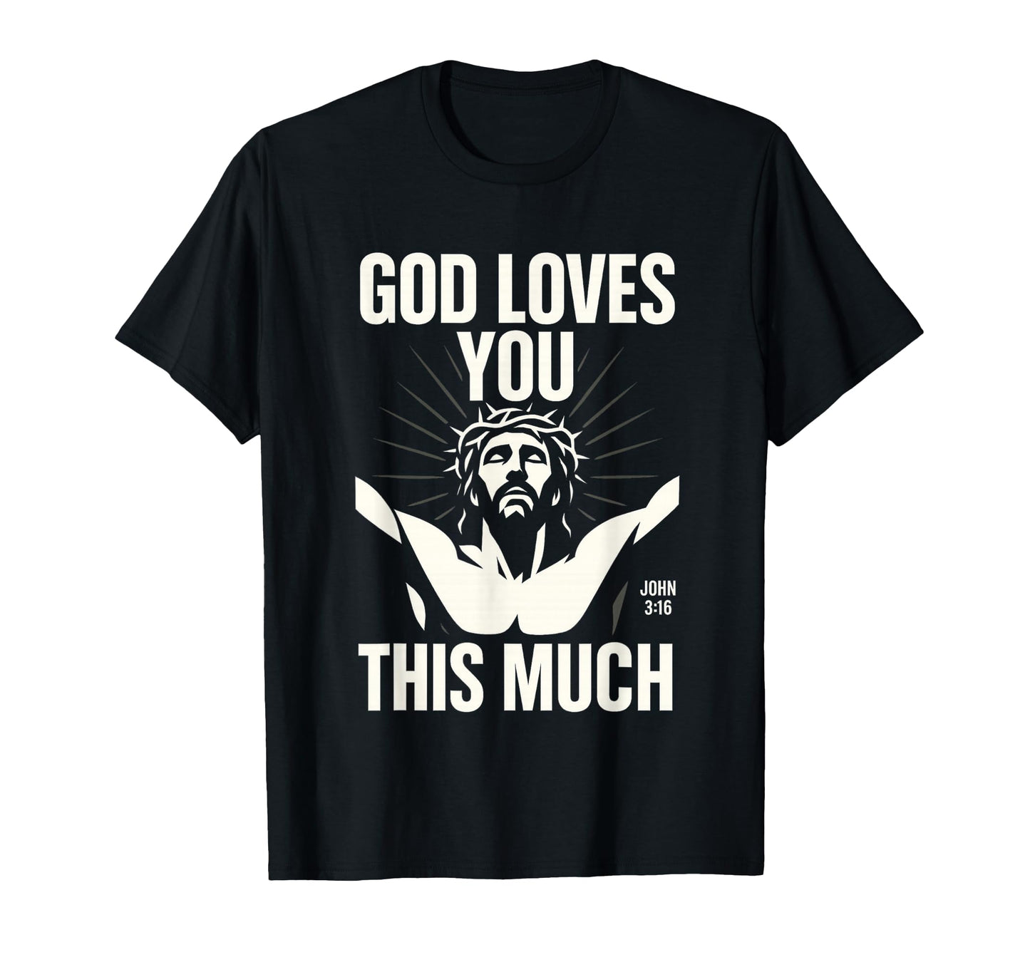 God Loves You This Much - John 3:16 Jesus Cross Modern Art T-Shirt