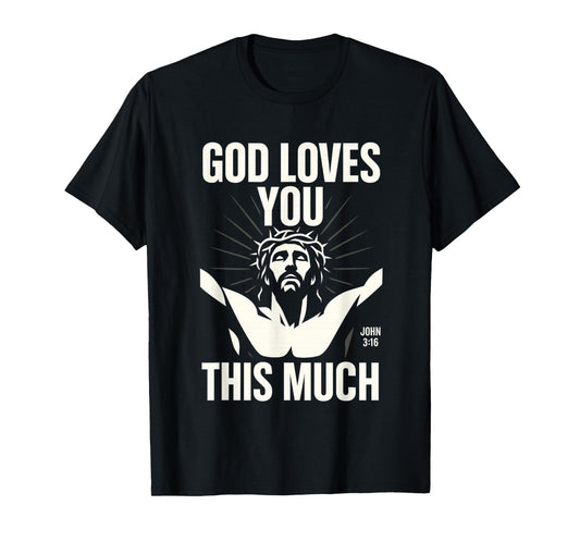 God Loves You This Much - John 3:16 Jesus Cross Modern Art T-Shirt