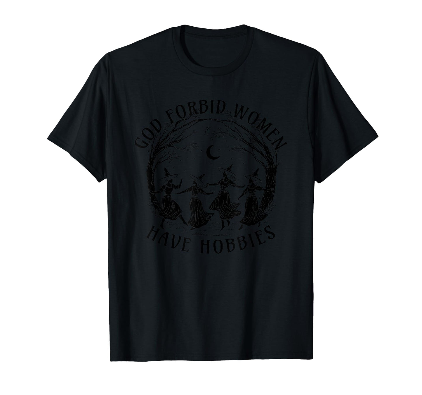 God Forbid Women Have Hobbies, Funny Witchy Halloween T-Shirt