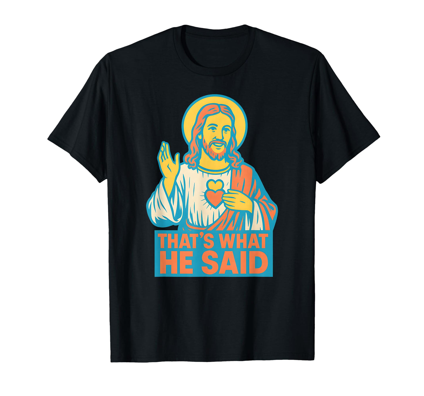 Christian Sacred Heart Thats What He Said Religious Faith T-Shirt