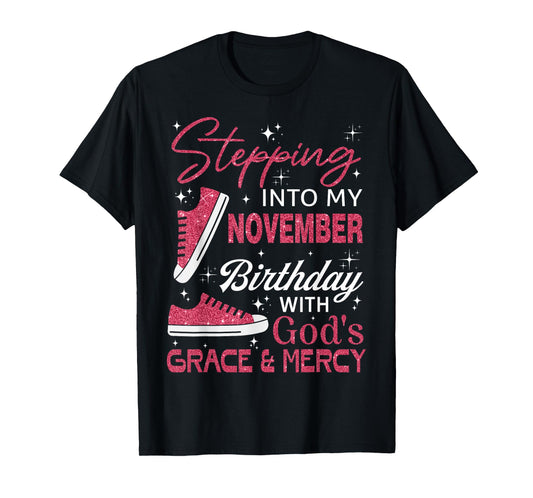 Stepping into my November birthday with God's grace & Mercy T-Shirt