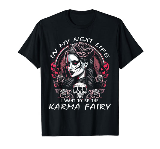 I Want To Be The Karma Fairy SKull Rose Funny T-Shirt