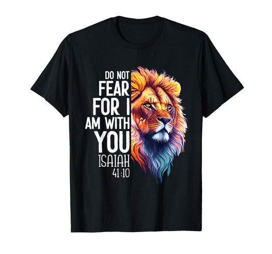 Do Not Fear For I Am With You Isaiah 41:10 Lion Of Judah T-Shirt