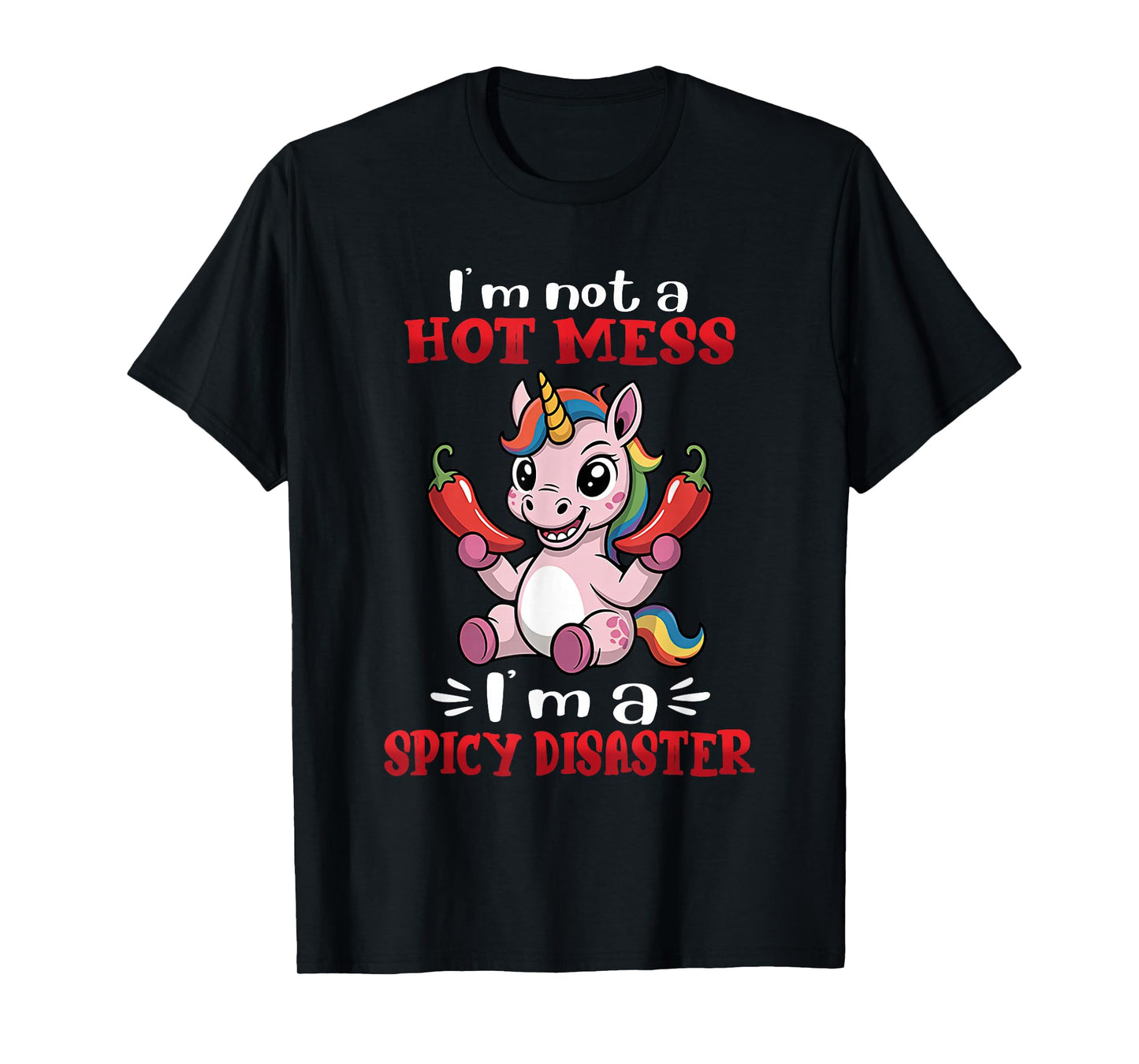 Unicorn I'm Not A Hot Mess I'm A Spicy Disaster T-Shirt