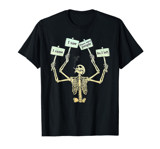 I Came I Saw There Were People So I Left Funny Skeleton T-Shirt