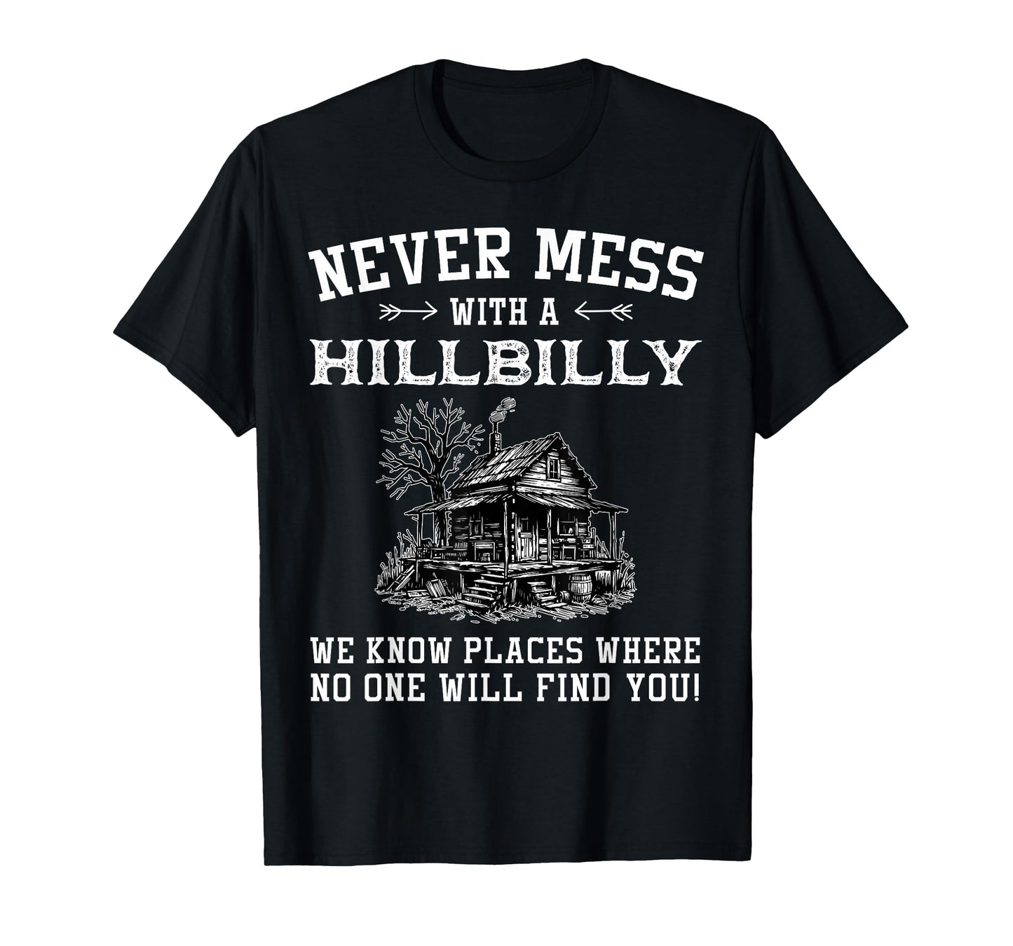 Never Mess With A Hillbilly We Know Places, Funny Quotes T-Shirt