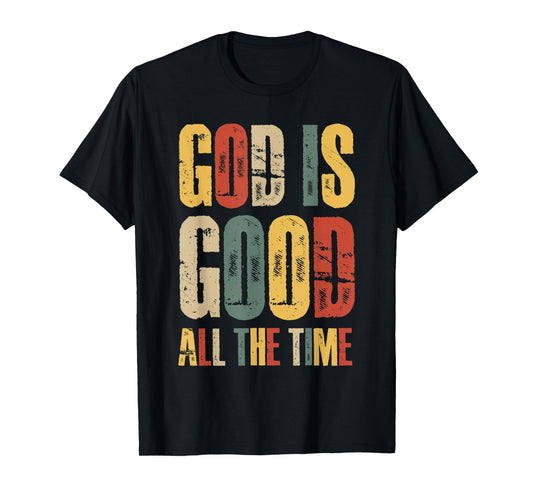 God is Good All The Time Faith-Based Christian Bible Verse T-Shirt
