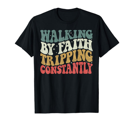 Walking by Faith Tripping Constantly Groovy Jesus Christian T-Shirt