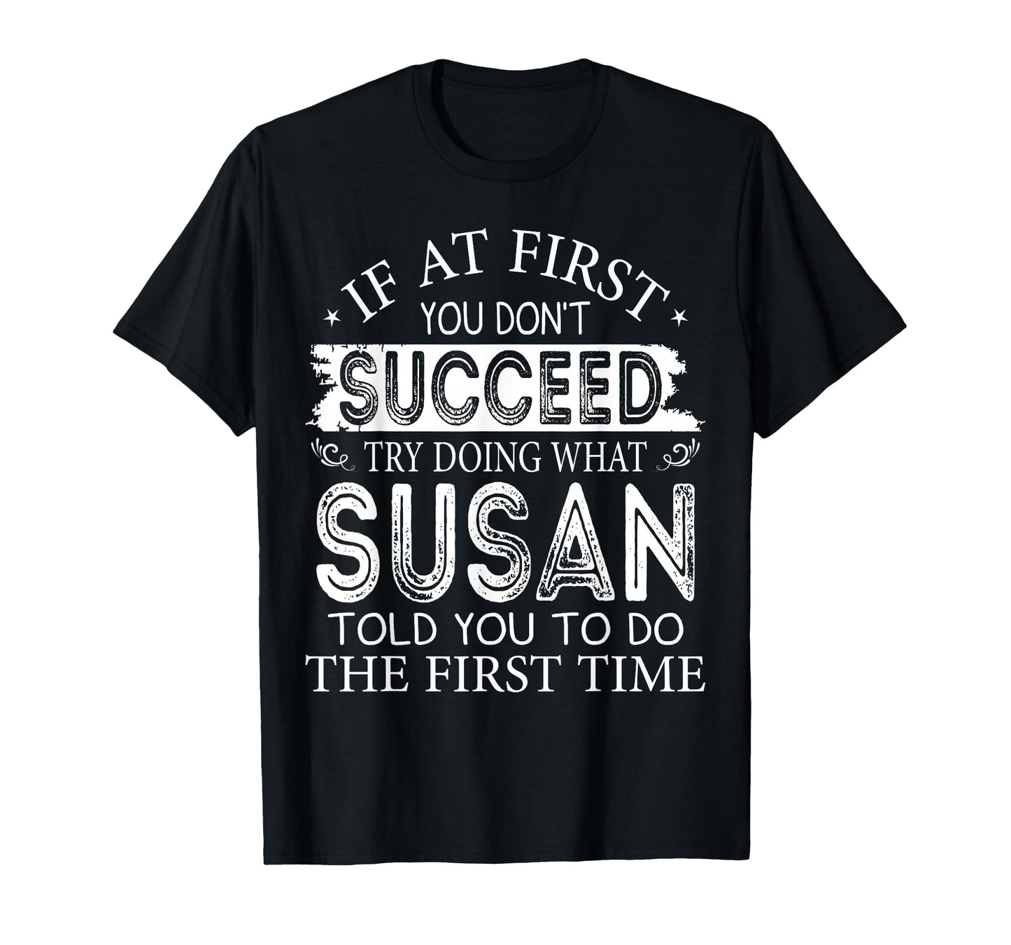 If At First You Don't Succeed Try Doing What Susan T-Shirt