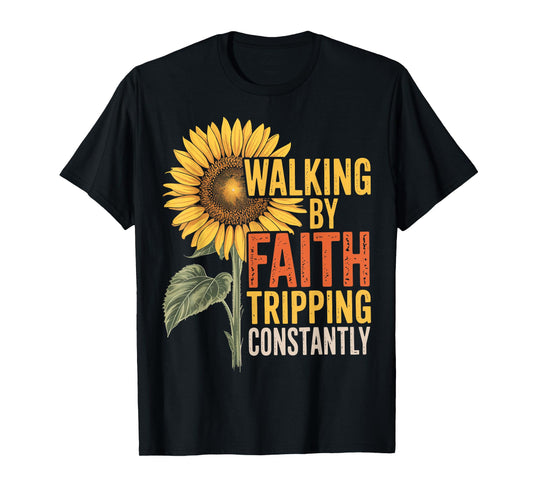 Walking By Faith Tripping Constantly T-Shirt