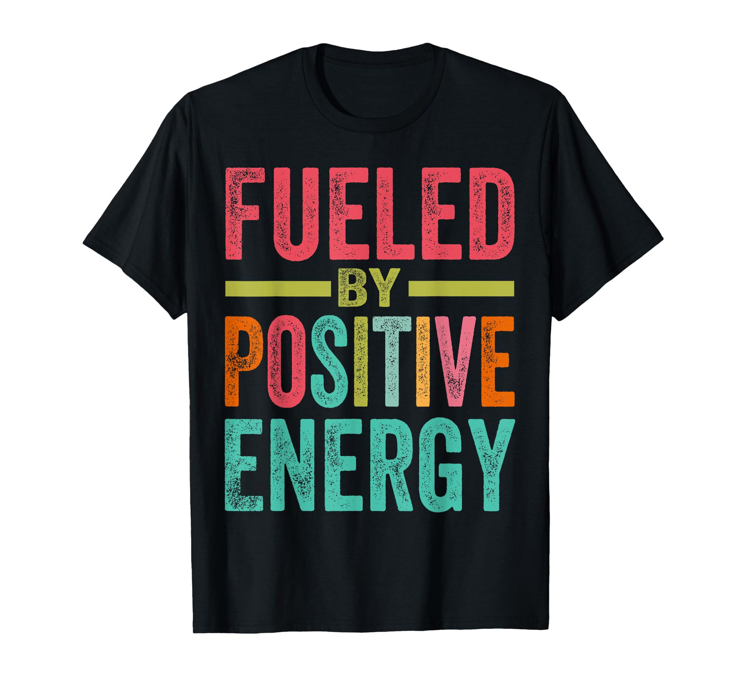 Fueled By Positive Energy - Good Life - Positivity Powerful T-Shirt