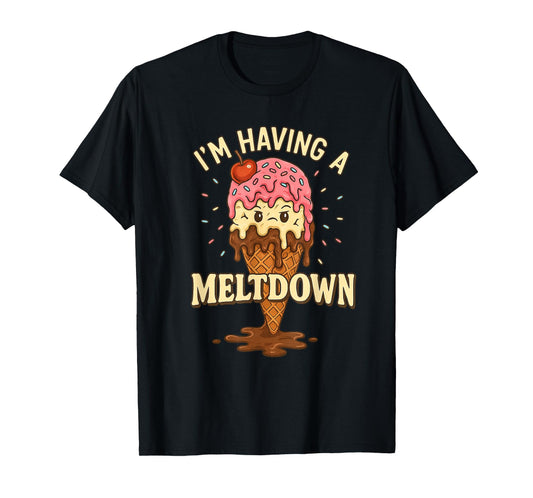 I'm having a meltdown Funny Ice cream T-Shirt