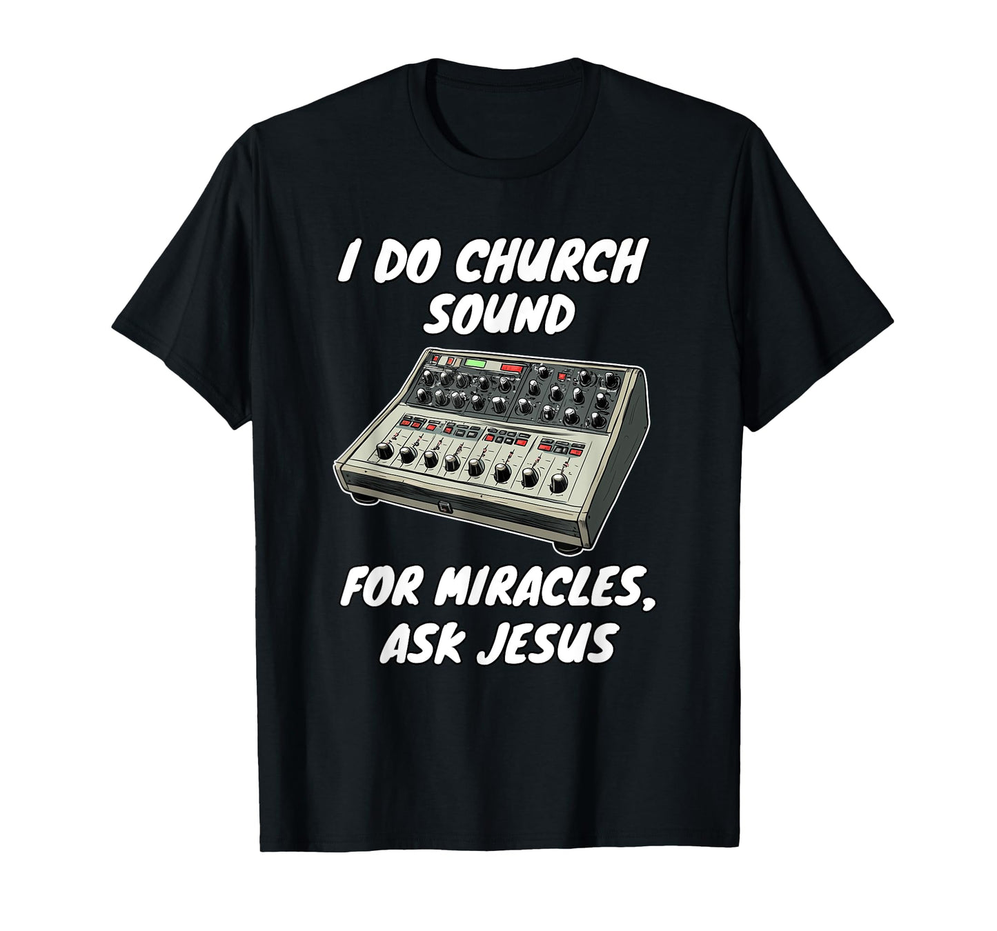 I Do Church Sound For Miracles Ask Jesus Audio Tech T-Shirt