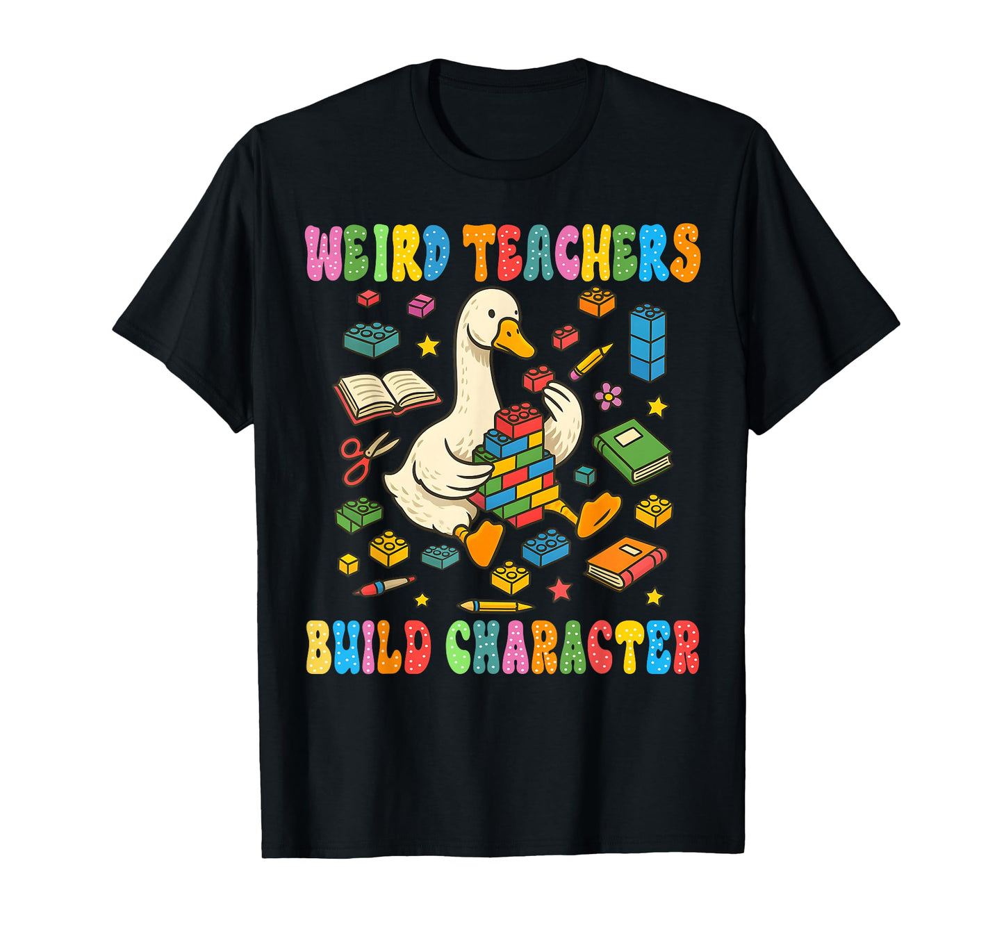 Weird Teachers Build Character Goose Teacher Back to School T-Shirt