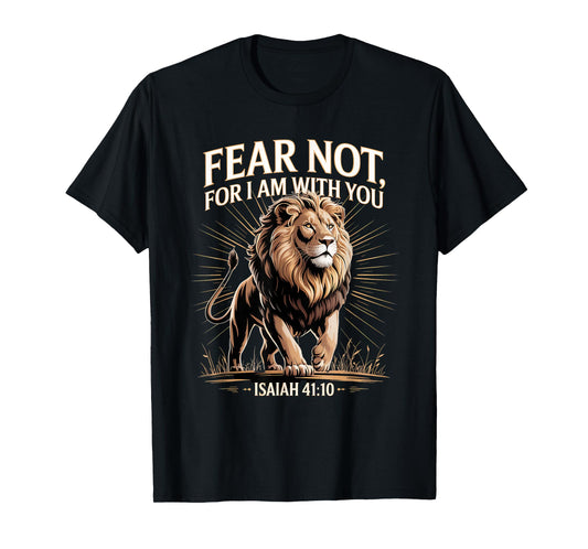 Fear Not, for I Am with You Christian Faith Lion Isaiah 4110 T-Shirt