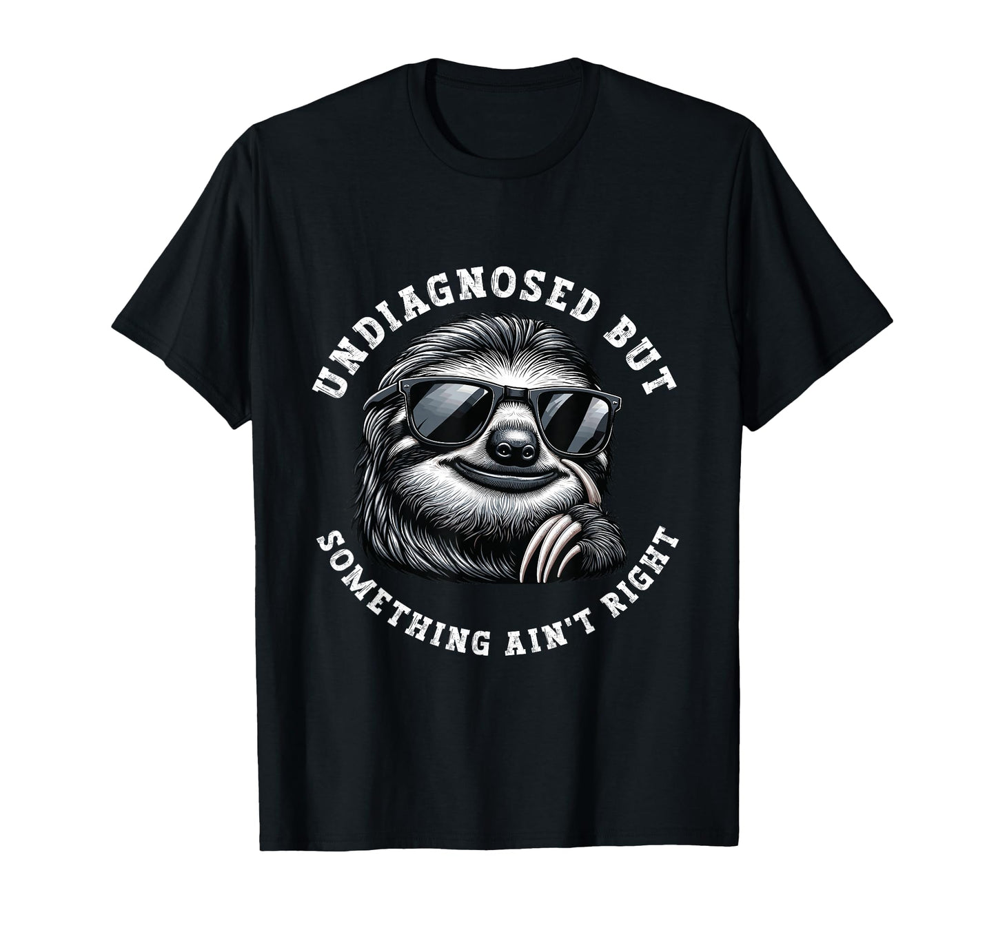 Undiagnosed But Something Ain't Right Funny Sloth Meme T-Shirt